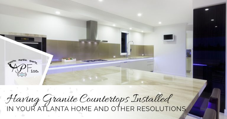 Read more about the article Having Granite Countertops Installed in Your Atlanta Home and Other Resolutions