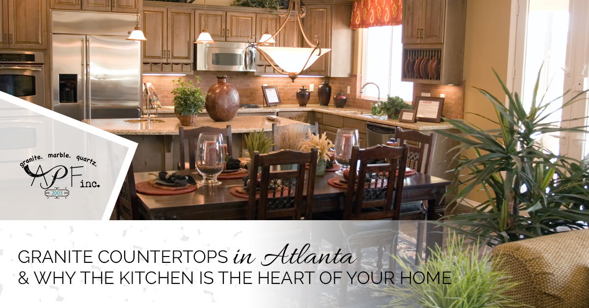 You are currently viewing Granite Countertops in Atlanta and Why the Kitchen is the Heart of Your Home
