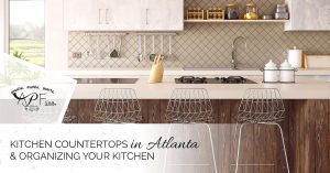 Kitchen Countertops installation service In Atlanta And Organizing Your Kitchen